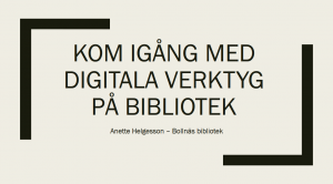 Anette Helgesson: Kom igång med digitala verktyg i biblioteket